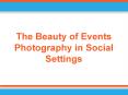The Beauty of Events Photography in Social Settings PowerPoint PPT Presentation