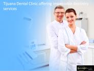 Tijuana Dental Clinic offering impeccable dentistry services
