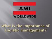 What is the importance of Logistic management