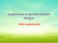 Explore how to get best interior designs for all time PowerPoint PPT Presentation