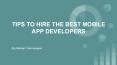 TIPS TO HIRE THE BEST MOBILE APP DEVELOPERS PowerPoint PPT Presentation