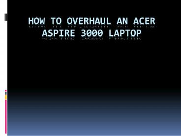 How to overhaul an acer aspire 3000 laptop