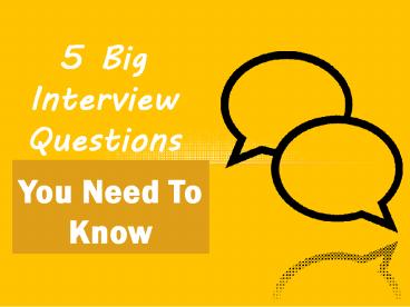 5 Big Interview Questions You Need To Know