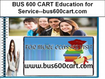 BUS 600 CART Education for Service--bus600cart.com