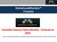 Insoluble Dietary Fibers market -  Forecast to 2022 PowerPoint PPT Presentation