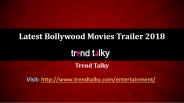 Latest Bollywood Movies Trailer 2018 PowerPoint PPT Presentation