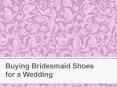 Buying Bridesmaid Shoes for a Wedding