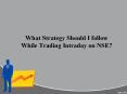 What strategy should I follow while trading intraday on NSE? - A1 Intraday Tips PowerPoint PPT Presentation