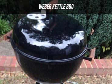 Brief About Weber Kettle Bbq