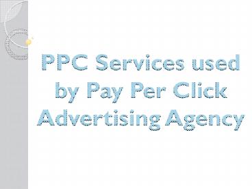 PPC Services used by Pay Per Click Advertising Agency