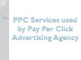 PPC Services used by Pay Per Click Advertising Agency PowerPoint PPT Presentation