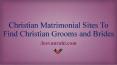 Christian Matrimonial Sites To Find Christian Grooms and Brides PowerPoint PPT Presentation