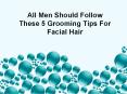 All Men Should Follow These 5 Grooming Tips For Facial Hair PowerPoint PPT Presentation