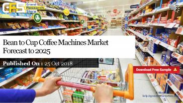 Bean to cup coffee machines market forecast to 2018-2025
