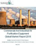 Commercial And Industrial Air Purification Equipment Global Market Report 2018 (1) PowerPoint PPT Presentation