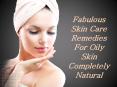 Fabulous Skin Care Remedies For Oily Skin – Completely Natural PowerPoint PPT Presentation