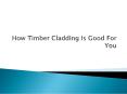 How Timber Cladding Is Good For You PowerPoint PPT Presentation