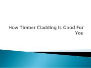 How Timber Cladding Is Good For You