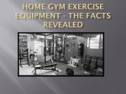 Home Gym Exercise Equipment - The Facts Revealed