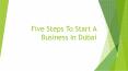 Five Steps To Start A Business In Dubai PowerPoint PPT Presentation