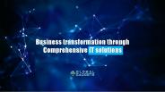 "Business transformation through Comprehensive IT solutions  "