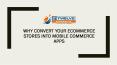 Why Convert Your eCommerce Stores Into Mobile Commerce Apps PowerPoint PPT Presentation