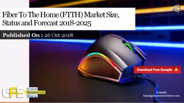 Fiber to the home (ftth) market size, status and forecast 2018 2025
