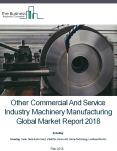 Other Commercial And Service Industry Machinery Manufacturing Global Market Report 2018 PowerPoint PPT Presentation