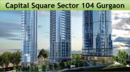 Capital Square Sector 104 Gurgaon