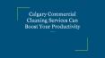 Calgary Commercial Cleaning Services Can Boost Your Productivity PowerPoint PPT Presentation