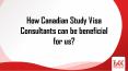 Benefits of Hiring Study Visa Consultants for Canada PowerPoint PPT Presentation