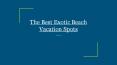 The Best Exotic Beach Vacation Spots PowerPoint PPT Presentation