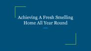 Achieving A Fresh Smelling Home All Year Round