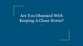Are You Obsessed With Keeping A Clean Home? PowerPoint PPT Presentation