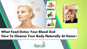 What Food Clean Your Blood and How to Detox your body naturally at Home?