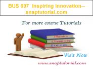 BUS697 Inspiring Innovation--snaptutorial.com