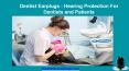 Dentist Earplugs - Hearing Protection For Dentists and Patients PowerPoint PPT Presentation