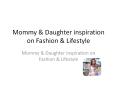 Mommy & Daughter inspiration on Fashion & Lifestyle PowerPoint PPT Presentation