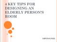 4 KEY TIPS FOR DESIGNING AN ELDERLY PERSON'S ROOM PowerPoint PPT Presentation