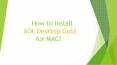How to Install AOL Desktop Gold for MAC? PowerPoint PPT Presentation