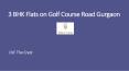 3 BHK Flats on Golf Course Road Gurgaon PowerPoint PPT Presentation