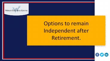 Options to remain independent after retirement.