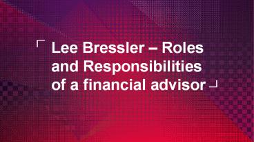Lee Bressler – Roles and Responsibilities of a financial advisor