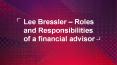 Lee Bressler – Roles and Responsibilities of a financial advisor PowerPoint PPT Presentation