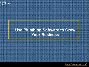 Use Plumbing Software to Grow Your Business