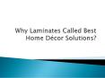 Why Laminates Called Best Home Décor Solutions? PowerPoint PPT Presentation