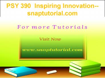 PSY 390 Inspiring Innovation--snaptutorial.com