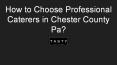How to Choose Professional Caterers in Chester County Pa? PowerPoint PPT Presentation