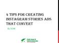 4 Tips for Creating Instagram Stories Ads That Convert PowerPoint PPT Presentation