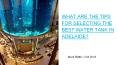 WHAT ARE THE TIPS FOR SELECTING THE BEST WATER TANK IN ADELAIDE?